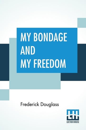 My Bondage And My Freedom Douglass Frederick