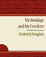 My Bondage and My Freedom - Frederick Douglass Frederick Douglass Douglass, Douglass Frederick