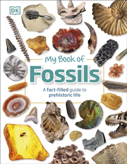 My Book of Fossils: A fact-filled guide to prehistoric life Opracowanie zbiorowe