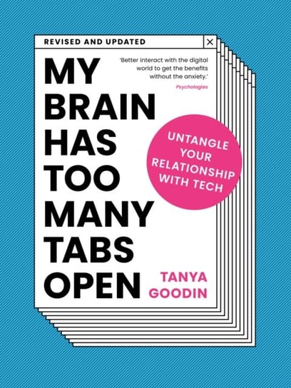 My Brain Has Too Many Tabs Open: Untangle Your Relationship with Tech Tanya Goodin