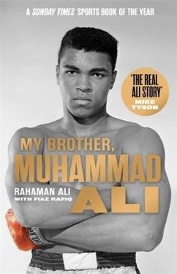 My Brother, Muhammad Ali: The Definitive Biography of the Greatest of All Time Rahaman Ali