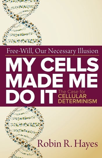 My Cells Made Me Do it Hayes Robin R.