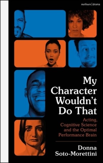 My Character Wouldnt Do That: Acting, Cognitive Science and the Optimal Performance Brain Opracowanie zbiorowe