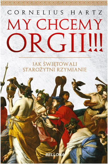 My chcemy orgii!!! Jak świętowali starożytni Rzymianie Hartz Cornelius