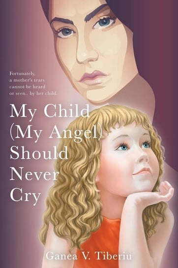 My Child (My Angel) Should Never Cry Tiberiu Ganea V.