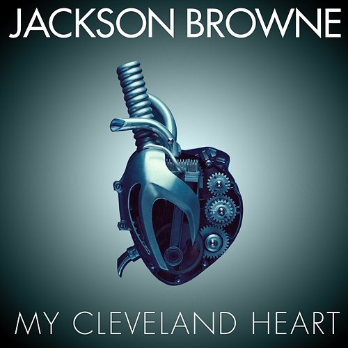 My Cleveland Heart Jackson Browne