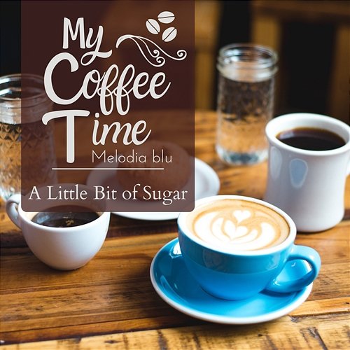 My Coffee Time - a Little Bit of Sugar Melodia blu