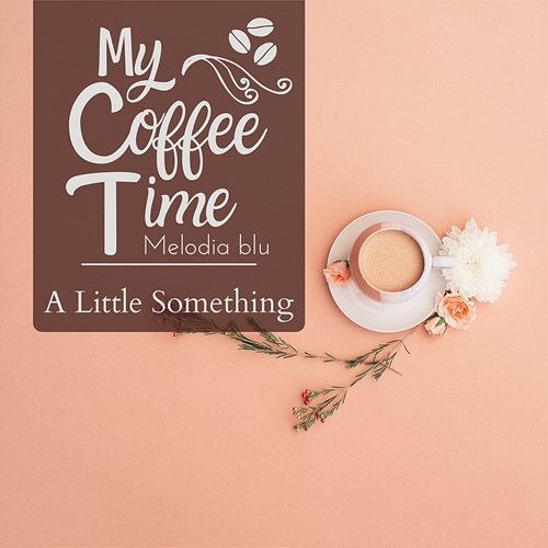 My Coffee Time - a Little Something Melodia blu