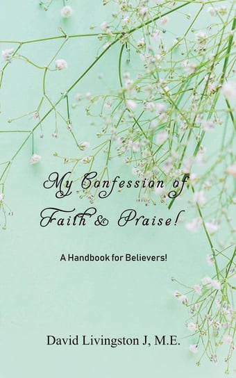 My Confession of Faith & Praise! Livingston David J.