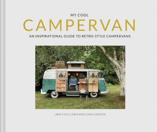 My Cool Campervan: An inspirational guide to retro-style campervans Opracowanie zbiorowe