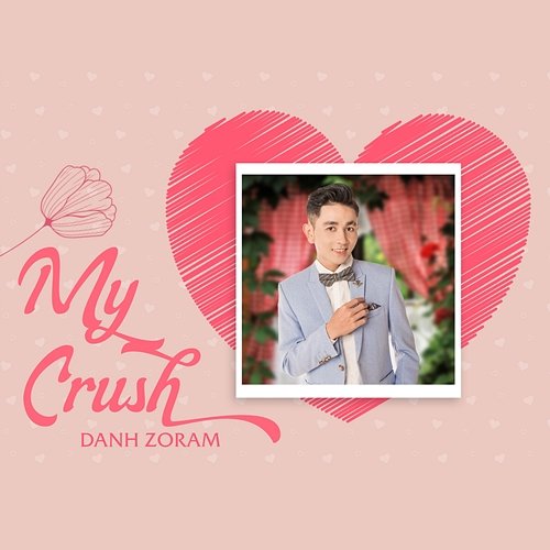 My Crush Danh Zoram