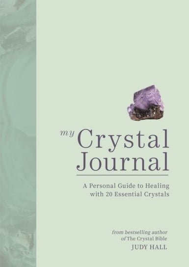 My Crystal Journal: A Personal Guide to Crystal Healing Hall Judy