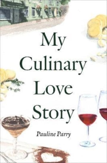My Culinary Love Story: How Food and Love Led to a New Life Pauline Parry