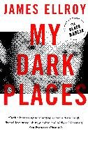 My Dark Places: An L.A. Crime Memoir Ellroy James