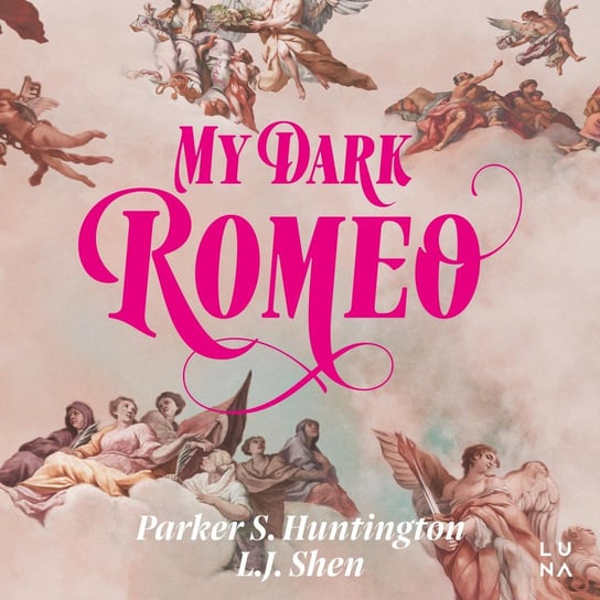 My Dark Romeo Parker S. Huntington, Shen L.J.
