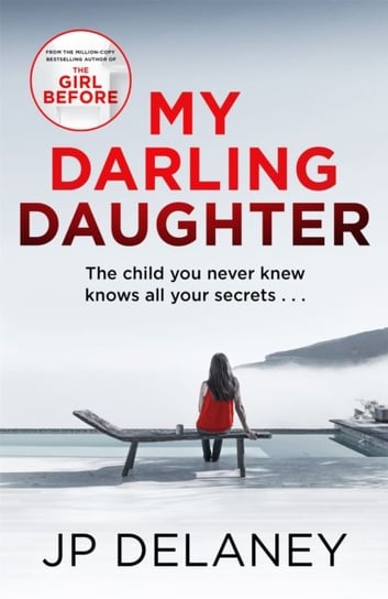 My Darling Daughter. The addictive new thriller from the author of The Girl Before Delaney JP