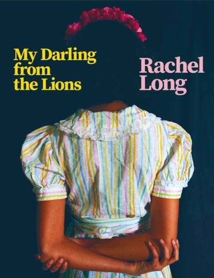 My Darling from the Lions Rachel Long
