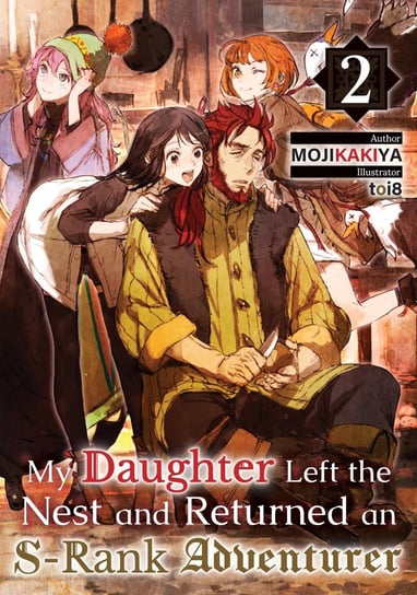 My Daughter Left the Nest and Returned an S-Rank Adventurer. Volume 2 MOJIKAKIYA