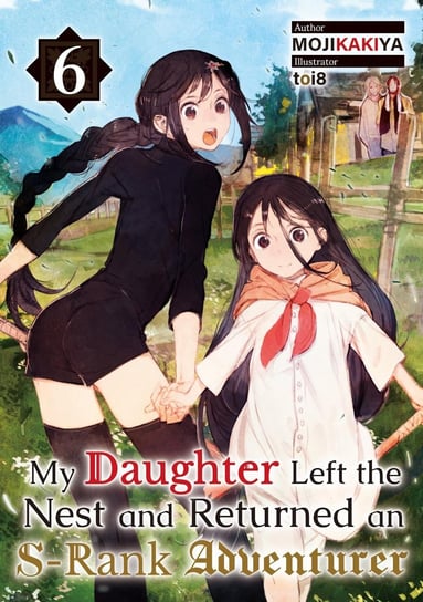 My Daughter Left the Nest and Returned an S-Rank Adventurer. Volume 6 - ebook epub MOJIKAKIYA