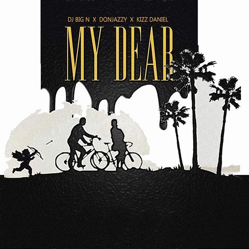 My Dear DJ Big N feat. Don Jazzy, Kizz Daniel