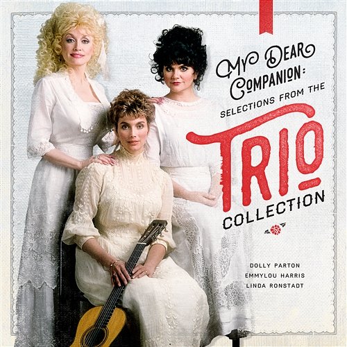 My Dear Companion: Selections from the Trio Collection Dolly Parton, Linda Ronstadt & Emmylou Harris