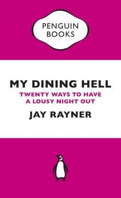 My Dining Hell: Twenty Ways To Have a Lousy Night Out Rayner Jay