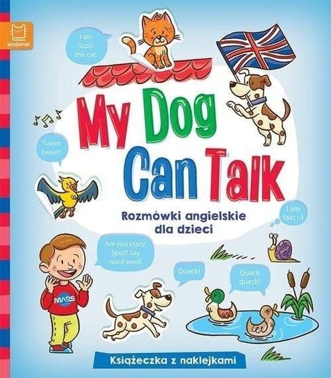 My Dog Can Talk. Rozmówki angielskie dla dzieci Opracowanie zbiorowe