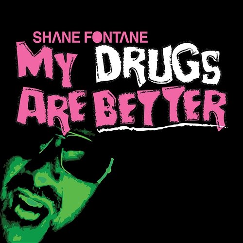My Drugs Are Better Shane Fontaine