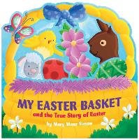 My Easter Basket: The True Story of Easter Simon Mary Manz
