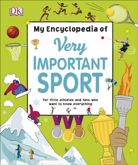My Encyclopedia of Very Important Sport: For little athletes and fans who want to know everything Opracowanie zbiorowe