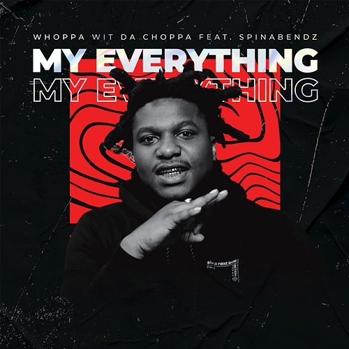 My Everything Whoppa Wit Da Choppa feat. Spinabenz