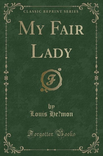 My Fair Lady (Classic Reprint) Hémon Louis