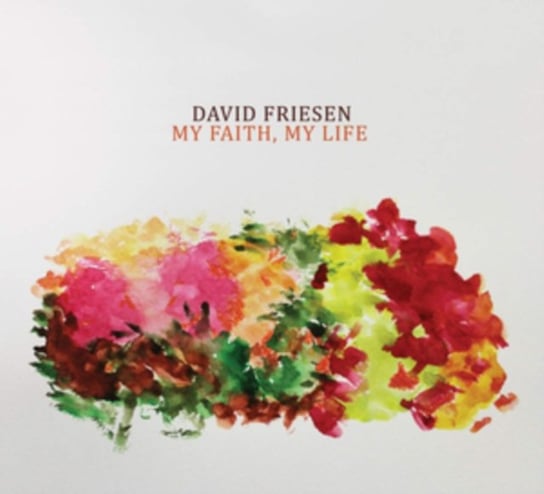 My Faith, My Life David Friesen