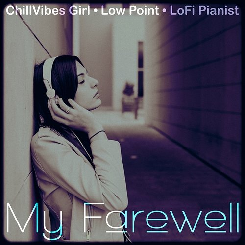 My Farewell ChillVibes Girl, LoFi Pianist, Low Point