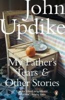 My Father's Tears and Other Stories Updike John