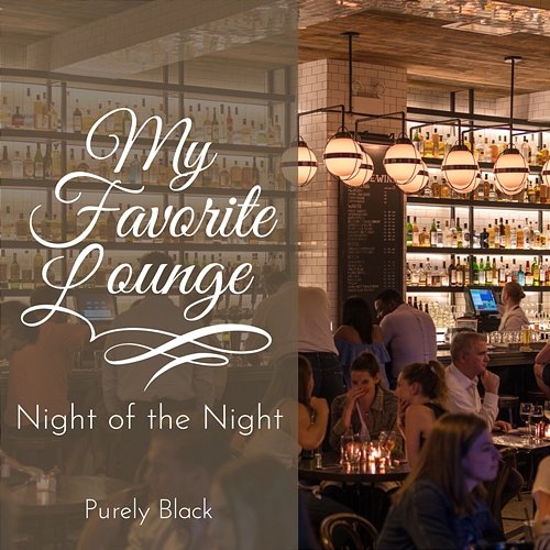 My Favorite Lounge - Night of the Night Purely Black