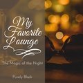 My Favorite Lounge - The Magic of the Night Purely Black