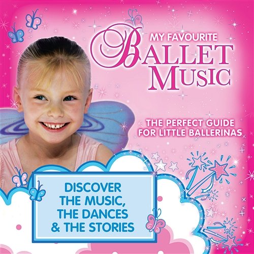 My Favourite Ballet Music: The Perfect Guide for Little Ballerinas Various Artists