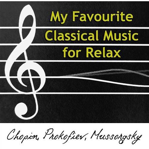 My Favourite Classical Music for Relax - Lounge Chill Out with Chopin, Prokofiev, Mussorgsky Various Artists