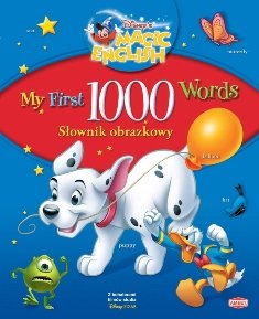 My first 1000 words. Słownik obrazkowy Opracowanie zbiorowe