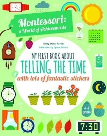 My First Book About Telling the Time with lots of fantastic stickers: Montessori World of Achievemen Piroddi Chiara
