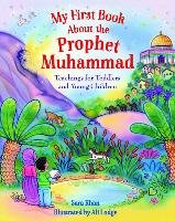 My First Book about the Prophet Muhammad: Teachings for Toddlers and Young Children Khan Sara