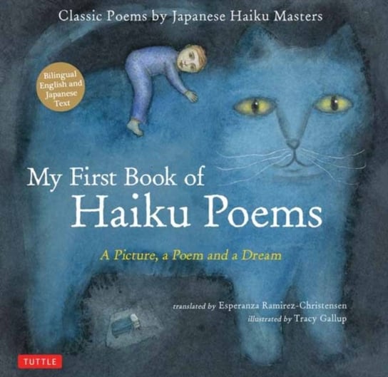 My First Book of Haiku Poems: A Picture, a Poem and a Dream; Classic Poems by Japanese Haiku Masters Esperanza Ramirez-Christensen, Tracy Gallup