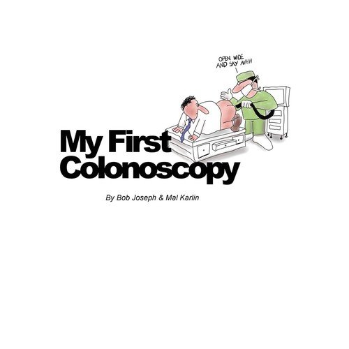 My First Colonoscopy Mal Karlin Bob Joseph