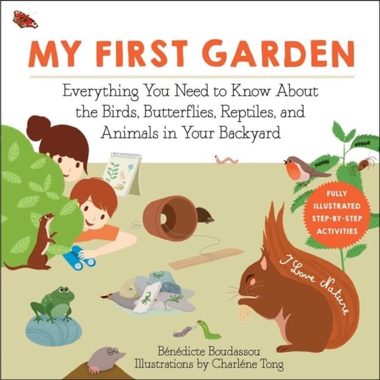 My First Garden. Everything You Need to Know About the Birds, Butterflies, Reptiles, and Animals in Boudassou Benedicte