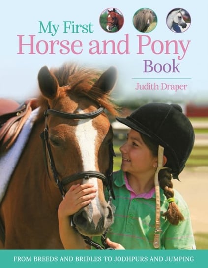 My First Horse and Pony Book: From Breeds and Bridles to Jodhpurs and Jumping Draper Judith
