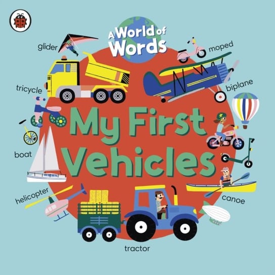 My First Vehicles: A World of Words Opracowanie zbiorowe
