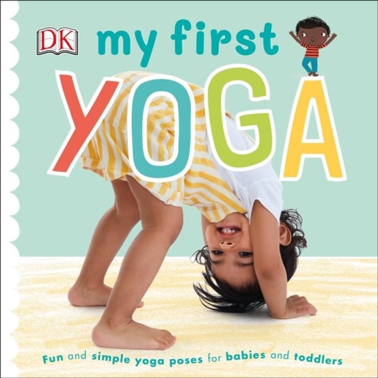 My First Yoga: Fun and Simple Yoga Poses for Babies and Toddlers Opracowanie zbiorowe