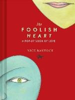 My Foolish Heart: A Pop-Up Book of Love Bantock Nick