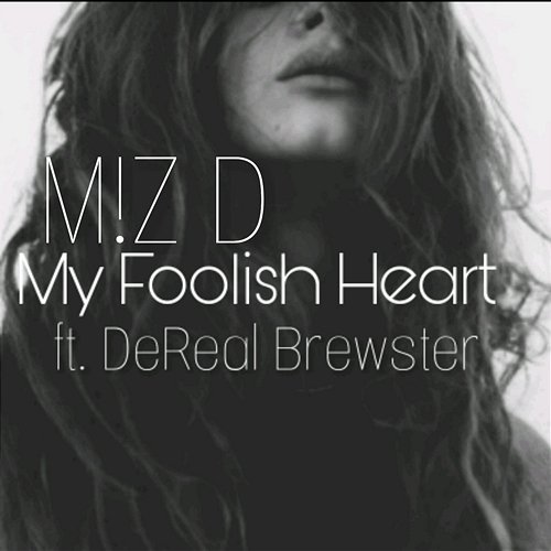 My Foolish Heart M!Z D feat. DeReal Brewster